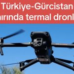 Türkiye-Gürcistan sınırında termal dronlar
