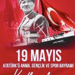 “19 Mayıs Atatürk’ü Anma, Gençlik ve Spor Bayramımız” kutlu olsun